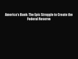 [PDF Download] America's Bank: The Epic Struggle to Create the Federal Reserve [Download] Online