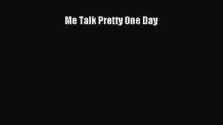 [PDF Download] Me Talk Pretty One Day [Download] Online