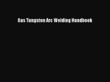 [PDF Download] Gas Tungsten Arc Welding Handbook [PDF] Online