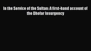 [PDF Download] In the Service of the Sultan: A first-hand account of the Dhofar Insurgency