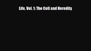 PDF Download Life Vol. 1: The Cell and Heredity Download Online