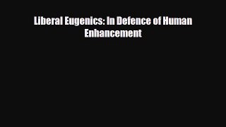 PDF Download Liberal Eugenics: In Defence of Human Enhancement Download Online