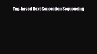 PDF Download Tag-based Next Generation Sequencing Read Full Ebook