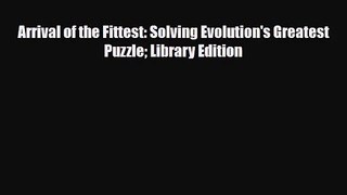 PDF Download Arrival of the Fittest: Solving Evolution's Greatest Puzzle Library Edition Read