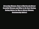 Attracting Women: How to Effortlessly Attract Beautiful Women and What to Do Next (Dating Dating