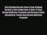 [PDF Download] Stop Drinking Alcohol: How to Stop Drinking Alcohol & Start Living Sober: A