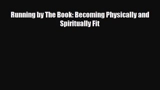 Running by The Book: Becoming Physically and Spiritually Fit [Read] Full Ebook