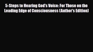 5-Steps to Hearing God's Voice: For Those on the Leading Edge of Consciousness (Author's Edition)