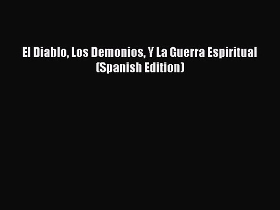 [PDF Download] El Diablo Los Demonios Y La Guerra Espiritual (Spanish Edition) [PDF] Full Ebook