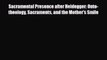 Sacramental Presence after Heidegger: Onto-theology Sacraments and the Mother's Smile [Download]