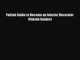 PDF Download FabJob Guide to Become an Interior Decorator (FabJob Guides) Download Online