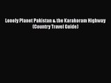 [PDF Download] Lonely Planet Pakistan & the Karakoram Highway (Country Travel Guide) [Read]
