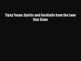 Read Tipsy Texan: Spirits and Cocktails from the Lone Star State Ebook Free