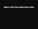 Download Apples to Cider: How to Make Cider at Home PDF Online