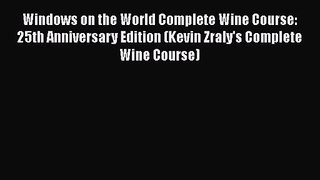 Download Windows on the World Complete Wine Course: 25th Anniversary Edition (Kevin Zraly's