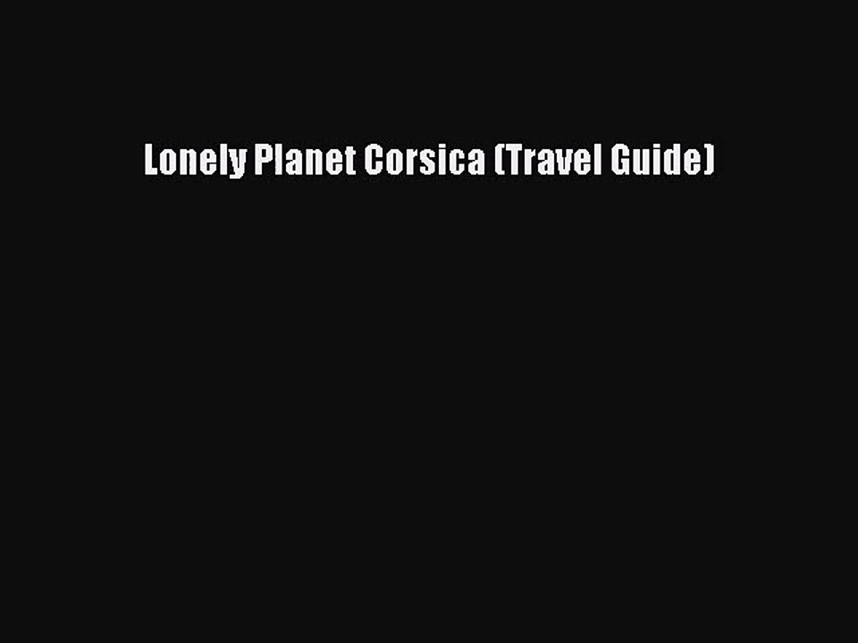 [PDF Download] Lonely Planet Corsica (Travel Guide) [PDF] Full Ebook