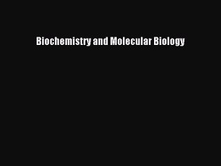 [PDF Download] Biochemistry and Molecular Biology [Read] Online