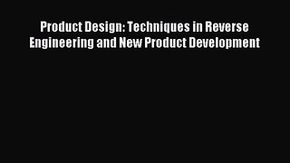 [PDF Download] Product Design: Techniques in Reverse Engineering and New Product Development