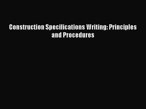 [PDF Download] Construction Specifications Writing: Principles and Procedures [Download] Full