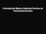 [PDF Download] Preaching that Matters: Reflective Practices for Transforming Sermons [PDF]