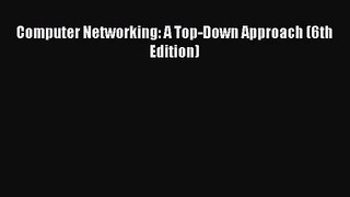 [PDF Download] Computer Networking: A Top-Down Approach (6th Edition) [Download] Full Ebook