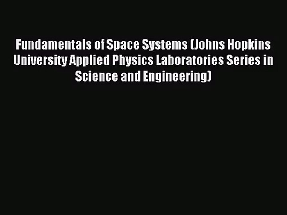 [PDF Download] Fundamentals of Space Systems (Johns Hopkins University Applied Physics Laboratories