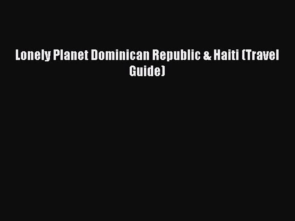 [PDF Download] Lonely Planet Dominican Republic & Haiti (Travel Guide) [Read] Online