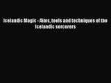 [PDF Download] Icelandic Magic - Aims tools and techniques of the Icelandic sorcerers [Read]