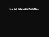 [PDF Download] Fear Not: Untying the Knot of Fear [Read] Full Ebook