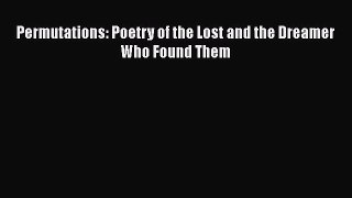 [PDF Download] Permutations: Poetry of the Lost and the Dreamer Who Found Them [Read] Full