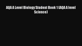AQA A Level Biology Student Book 1 (AQA A level Science) [PDF Download] Full Ebook
