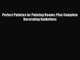 PDF Download Perfect Palettes for Painting Rooms: Plus Complete Decorating Guidelines Download