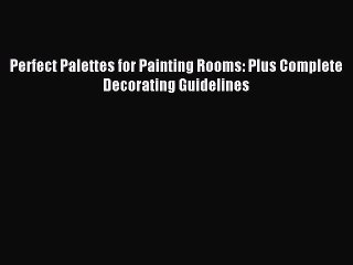 PDF Download Perfect Palettes for Painting Rooms: Plus Complete Decorating Guidelines Download