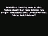 Colorful Cats 2: Coloring Books For Adults Featuring Over 30 Best Stress Relieving Cat's Designs