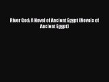 [PDF Download] River God: A Novel of Ancient Egypt (Novels of Ancient Egypt) [Read] Full Ebook