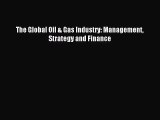 [PDF Download] The Global Oil & Gas Industry: Management Strategy and Finance [PDF] Online