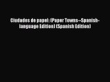 [PDF Download] Ciudades de papel: (Paper Towns--Spanish-language Edition) (Spanish Edition)