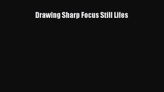 [PDF Download] Drawing Sharp Focus Still Lifes [PDF] Online