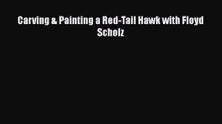 [PDF Download] Carving & Painting a Red-Tail Hawk with Floyd Scholz [PDF] Online