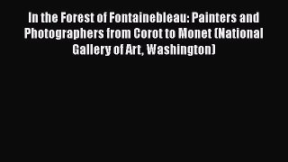 [PDF Download] In the Forest of Fontainebleau: Painters and Photographers from Corot to Monet