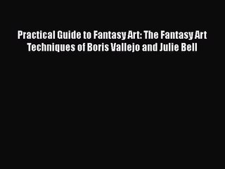 [PDF Download] Practical Guide to Fantasy Art: The Fantasy Art Techniques of Boris Vallejo