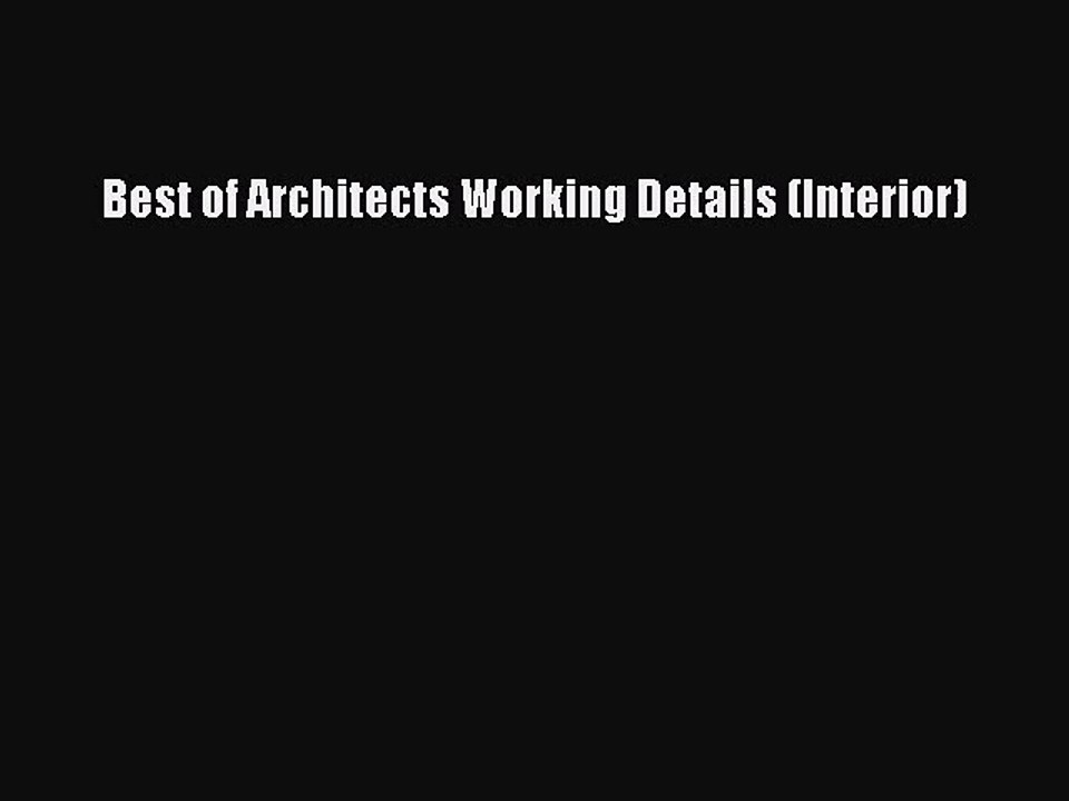 PDF Read Best of Architects Working Details (Interior) Read Online