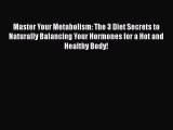 [PDF Download] Master Your Metabolism: The 3 Diet Secrets to Naturally Balancing Your Hormones