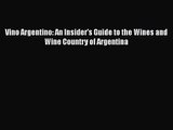 Download Vino Argentino: An Insider's Guide to the Wines and Wine Country of Argentina PDF