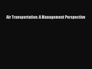 [PDF Download] Air Transportation: A Management Perspective [PDF] Full Ebook