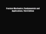 [PDF Download] Fracture Mechanics: Fundamentals and Applications Third Edition [PDF] Full Ebook