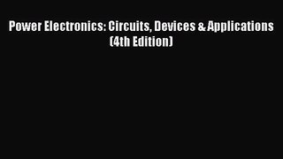 [PDF Download] Power Electronics: Circuits Devices & Applications (4th Edition) [Download]