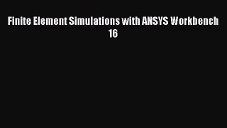 [PDF Download] Finite Element Simulations with ANSYS Workbench 16 [Read] Full Ebook