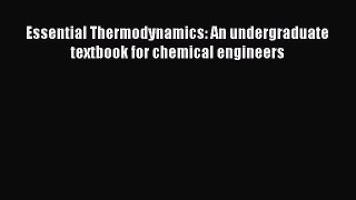 [PDF Download] Essential Thermodynamics: An undergraduate textbook for chemical engineers [Download]