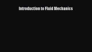 [PDF Download] Introduction to Fluid Mechanics [Read] Full Ebook
